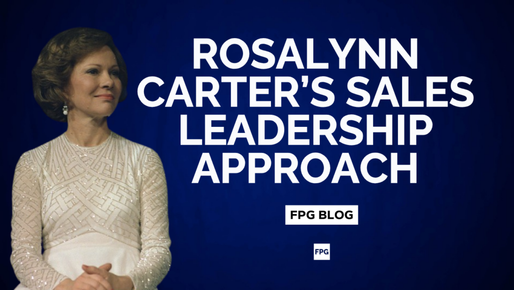 The Rosalynn Carter Approach to Sales Leadership