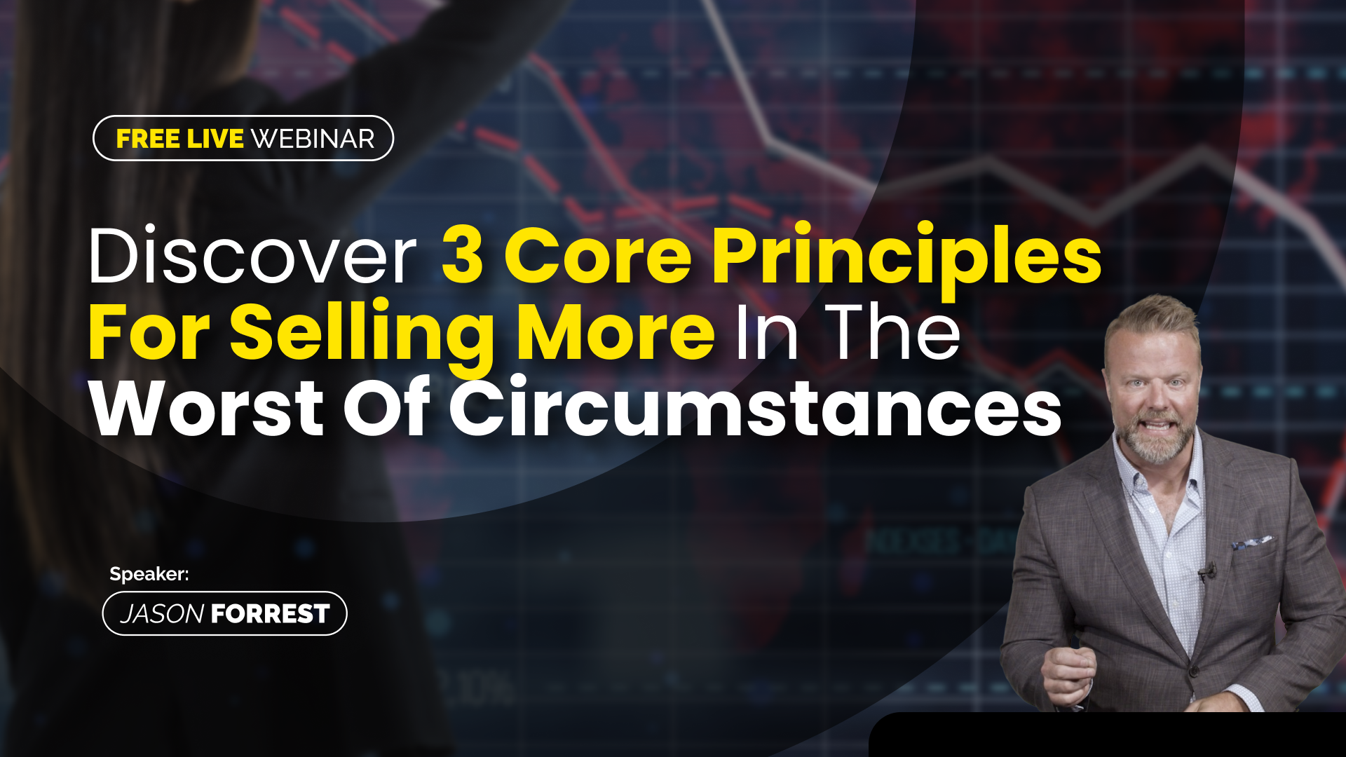 Discover 3 Core Principles for Selling More in the Worst of Circumstances