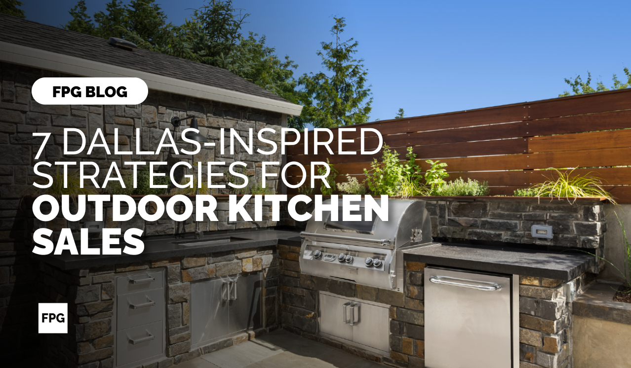 7 Dallas-Inspired Strategies for Outdoor Kitchen Sales