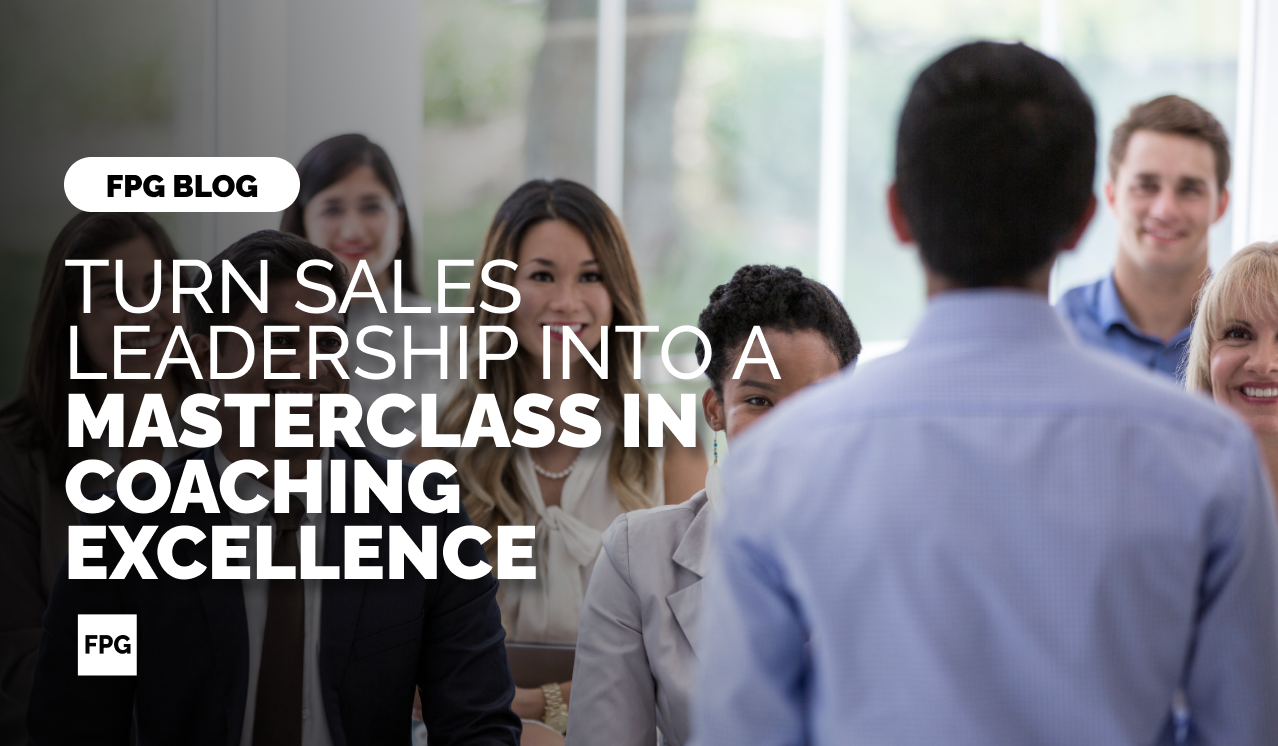 Turn Sales Leadership into a Masterclass in Coaching Excellence | FPG