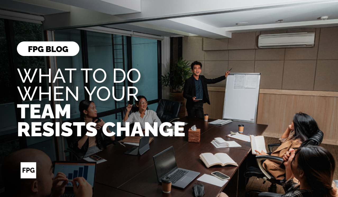 What to Do When Your Team Resists Change